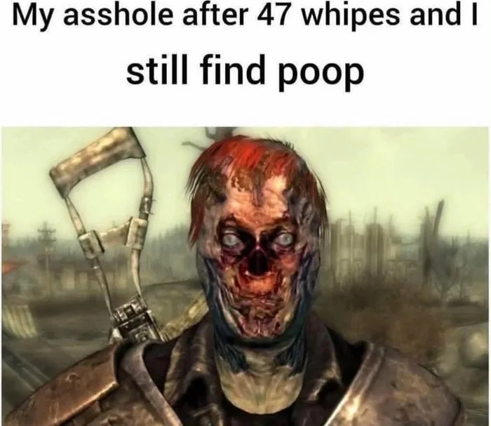When cheap toilet paper betrays you. A zombie-like character holding a shovel, depicting frustration after excessive wiping. Text: My asshole after 47 whipes and I still find poop