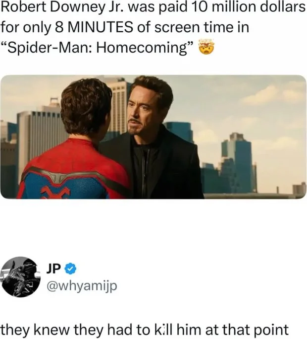 That cameo price tag hit different. Meme about Robert Downey Jr.'s brief but impactful appearance in Spider-Man: Homecoming, suggesting his character had to die after such a costly cameo. Text: Robert Downey Jr. was paid 10 million dollars for only 8 MINUTES of screen time in "Spider-Man:…