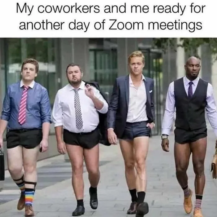 Four men in business attire walking while wearing only underwear on their lower halves. Text: My coworkers and me ready for another day of Zoom meetings
