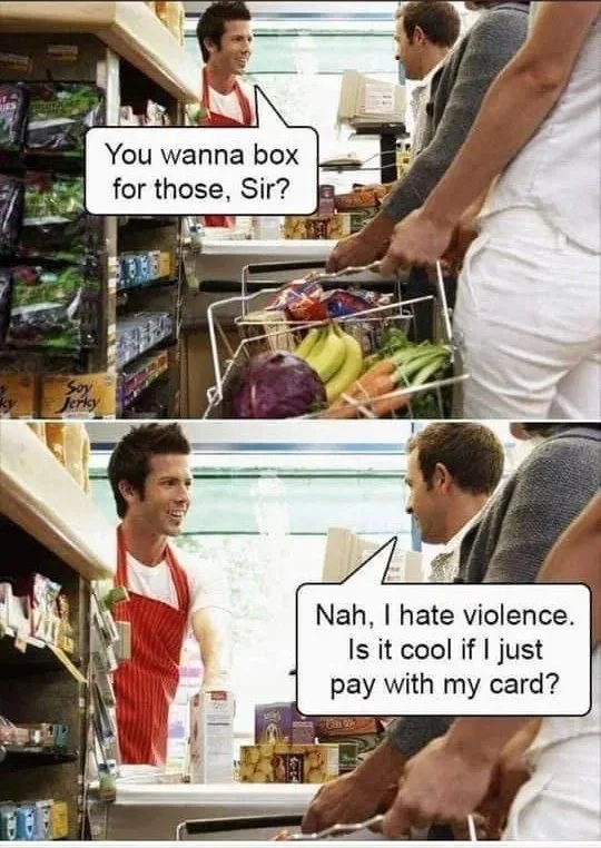 Grocery store clerk offers a box; customer declines saying he hates violence and prefers to pay by card. Text: You wanna box for those, Sir? / Nah, I hate violence. Is it cool if I just pay with my card?