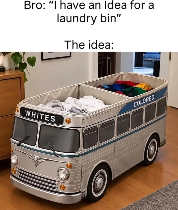 A laundry bin shaped like a vintage bus with separate compartments labeled "Whites" and "Colored.". Text: Bro: "I have an idea for a laundry bin" / The idea: / WHITES / COLORED