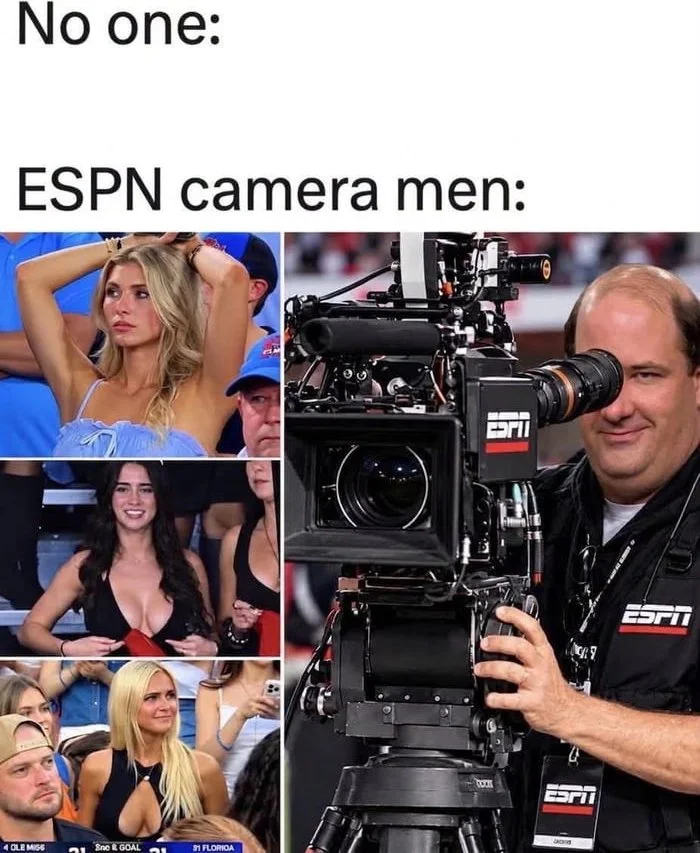 True heroes. Meme comparing ESPN camera operators focusing on attractive spectators instead of the game itself. Text: No one: / ESPN camera men: