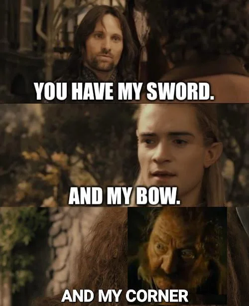 Three Lord of the Rings characters in a meme format about claiming personal space in a corner. Text: YOU HAVE MY SWORD. / AND MY BOW. / AND MY CORNER