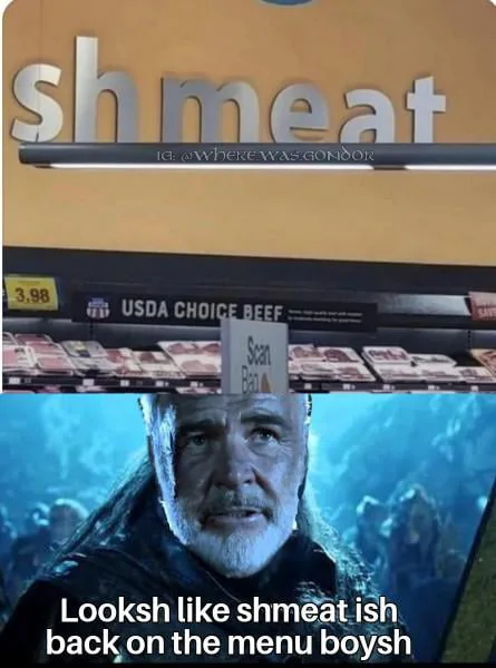 Classic grocery store humor. Meme showing a grocery store sign for "Shmeat" with a character from Lord of the Rings making a reference to the menu. Text: Shmeat / IG: @WHERE WAS GONDOR / 3.98 / USDA CHOICE BEEF / Sean / Pork / Looksh like shmeat ish back on the menu boysh