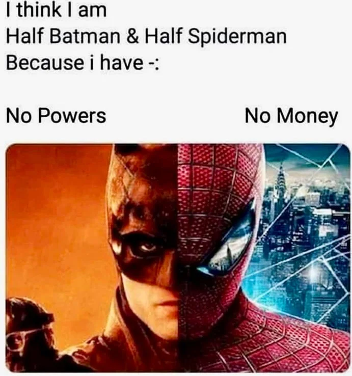 A split image comparing Batman and Spiderman, joking about lacking both superpowers and wealth. Text: I think I am Half Batman & Half Spiderman Because i have :- / No Powers / No Money