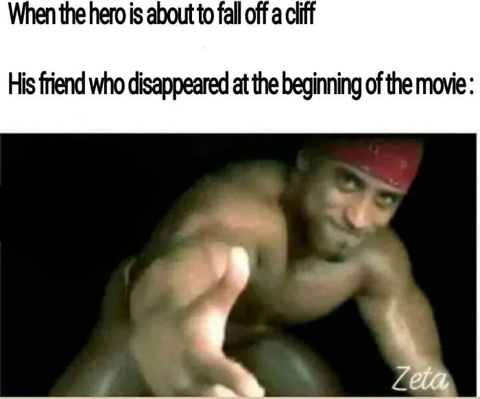 A man in a red cap reaches out with an encouraging gesture toward the viewer. Text: When the hero is about to fall off a cliff / His friend who disappeared at the beginning of the movie :
