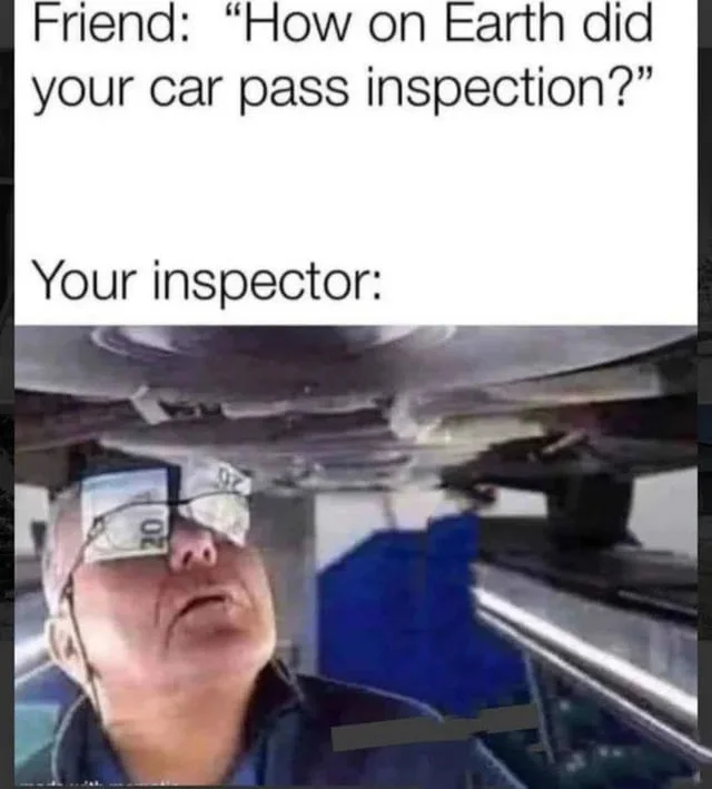 A person with money taped over their eyes, implying the car inspector was bribed to pass an inspection. Text: Friend: "How on Earth did your car pass inspection?" / Your inspector: