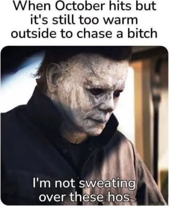 21 degrees today. Michael Myers character looking unimpressed, expressing reluctance about autumn activities due to warm weather. Text: When October hits but it's still too warm outside to chase a bitch / I'm not sweating over these hos