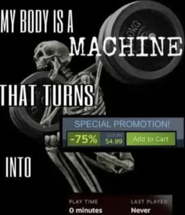 Never Even Started. Skeleton lifting weights with game store promotion overlay, humorously suggesting fitness turns into gaming time. Text: MY BODY IS A MACHINE THAT TURNS SPECIAL PROMOTION! -75% $4.99 Add to Cart INTO PLAY TIME 0 minutes LAST PLAYED Never