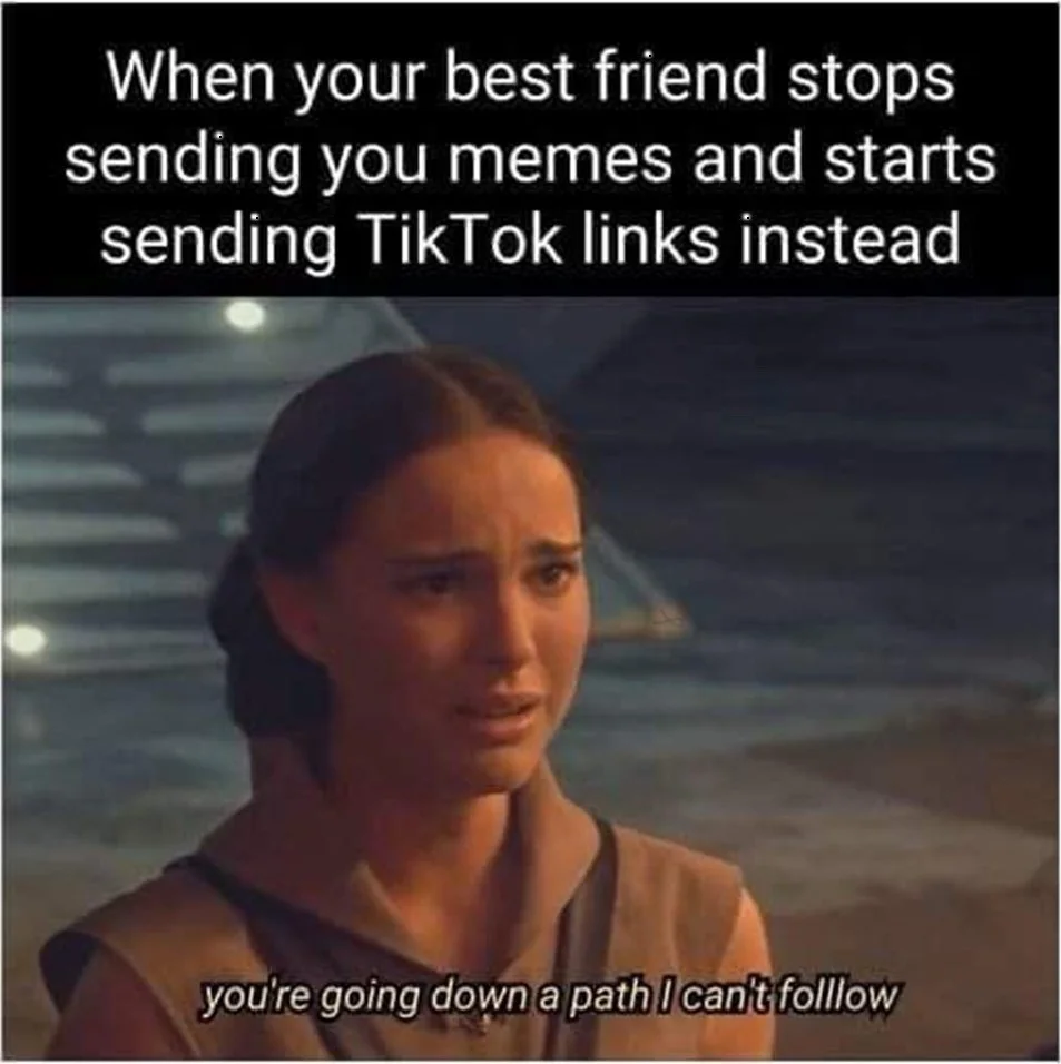 A woman with a concerned expression says she cannot follow a path, commenting on a friend switching from memes to TikTok links. Text: When your best friend stops sending you memes and starts sending TikTok links instead / you're going down a path I can't folllow