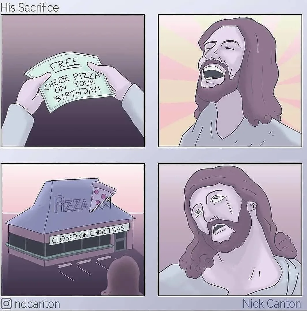 A man joyfully receives a coupon for free pizza, then tragically discovers the pizzeria is closed on Christmas. Text: His Sacrifice / FREE CHEESE PIZZA ON YOUR BIRTHDAY! / PIZZA CLOSED ON CHRISTMAS / ndcanton / Nick Canton