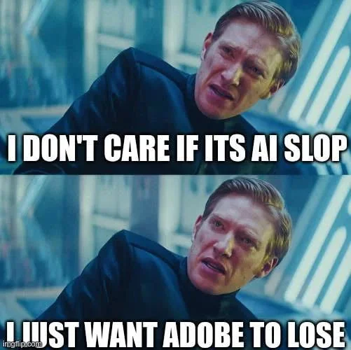Two-panel meme showing a man expressing indifference to AI-generated content quality if it harms Adobe's business. Text: I DON'T CARE IF ITS AI SLOP / I JUST WANT ADOBE TO LOSE