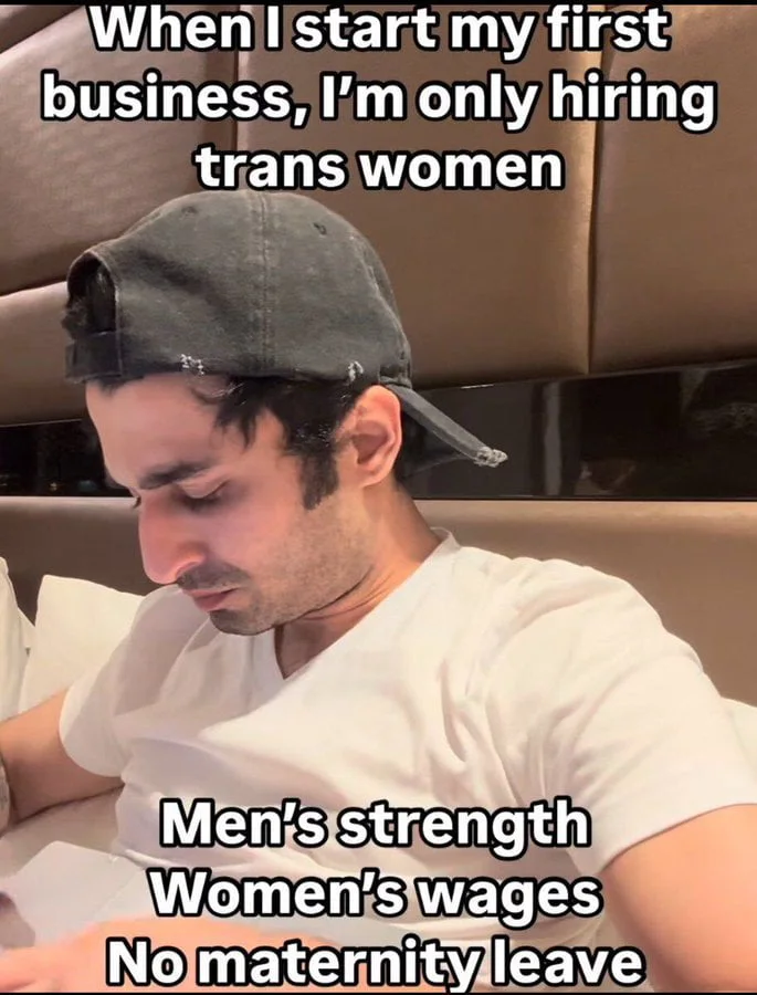 Lucrative. A man in a white shirt and cap looking downward with a smug expression, accompanied by text listing discriminatory hiring practices. Text: When I start my first business, I'm only hiring trans women / Men's strength / Women's wages / No maternity leave