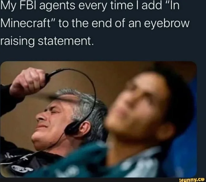 Man wearing headphones with raised eyebrow expression, depicting FBI agents listening to suspicious statements. Text: My FBI agents every time I add "In Minecraft" to the end of an eyebrow raising statement. / ifunny.co