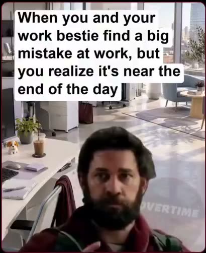 When you and your work bestie find a big mistake at work, but you…