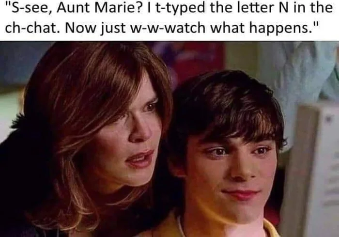 Rest In Power Walt Jr. (Breaking Sad). Two people looking at a screen, one explaining they typed the letter N in a chat. Text: "S-see, Aunt Marie? I t-typed the letter N in the ch-chat. Now just w-w-watch what happens."