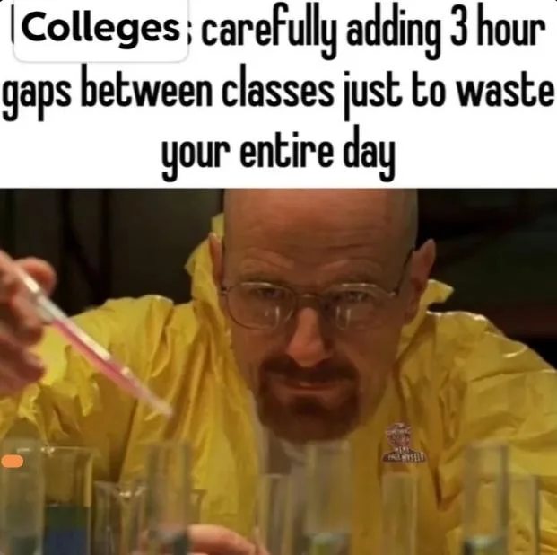 Strategic class scheduling at its finest. Man in yellow hazmat suit looks annoyed while pouring chemicals, mocking college scheduling practices. Text: Colleges: carefully adding 3 hour gaps between classes just to waste your entire day