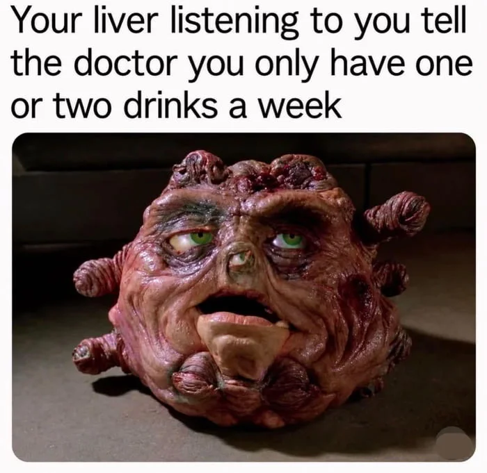 Your liver knows you're lying. A grotesque, diseased liver creature with green eyes and protruding growths expressing disbelief. Text: Your liver listening to you tell the doctor you only have one or two drinks a week