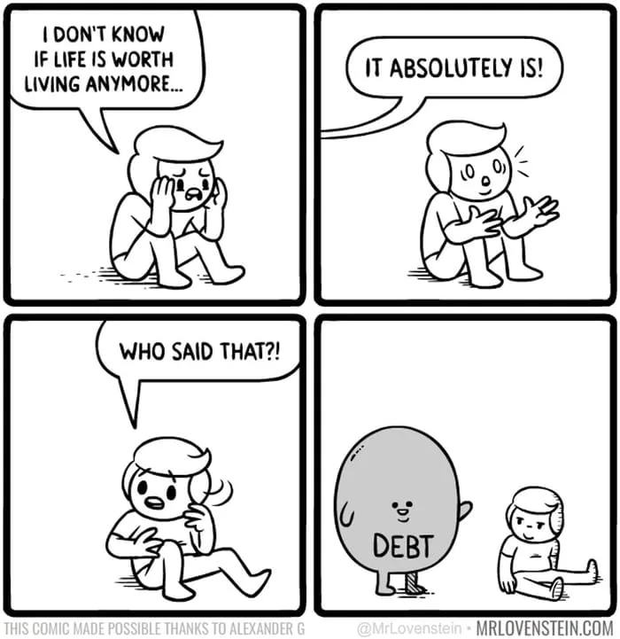 A person expresses despair about life, is reassured by another, then discovers their debt was speaking. Text: I DON'T KNOW IF LIFE IS WORTH LIVING ANYMORE... / IT ABSOLUTELY IS! / WHO SAID THAT?! / DEBT