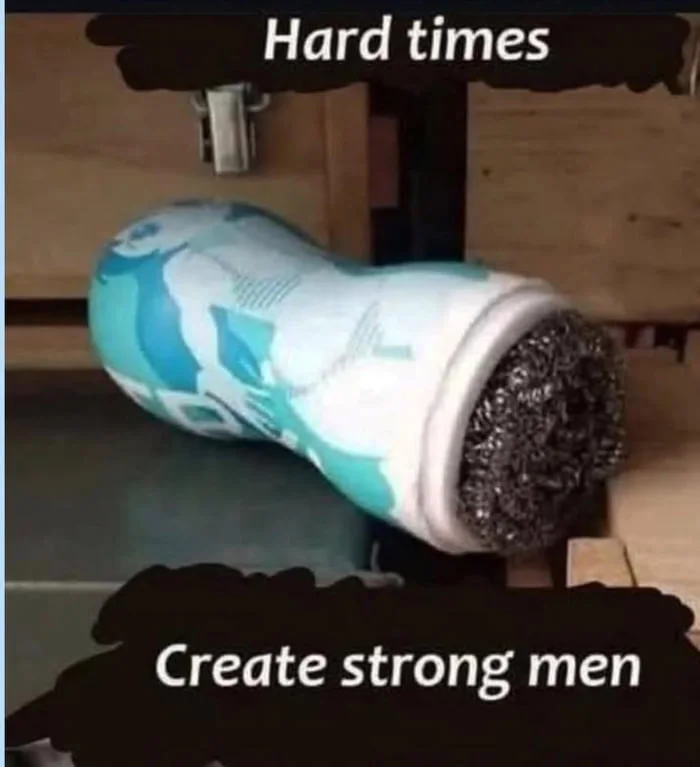A steel wool scrubber pad shown as a metaphor for hardship building character and resilience. Text: Hard times / Create strong men