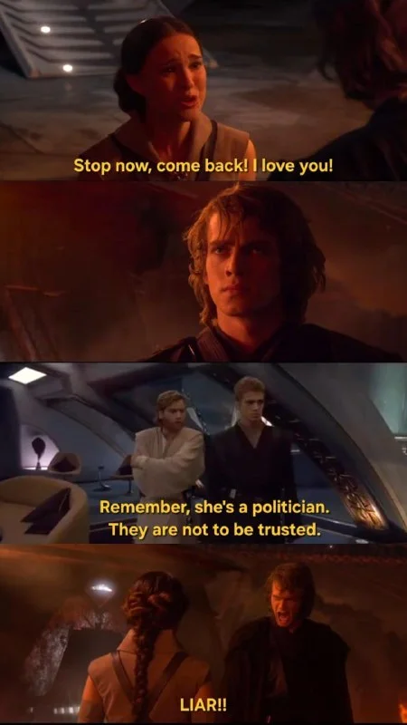 Star Wars scene showing Padmé pleading with Anakin while Obi-Wan warns him not to trust politicians, ending with accusation of lying. Text: Stop now, come back! I love you! / Remember, she's a politician. They are not to be trusted. / LIAR!!