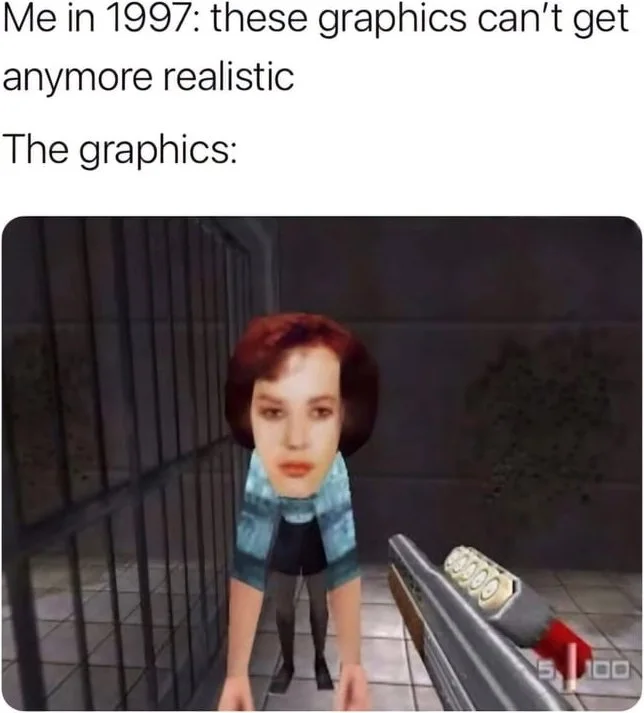 A pixelated 1990s-style video game character with blocky graphics holding a gun. Text: Me in 1997: these graphics can't get anymore realistic / The graphics: